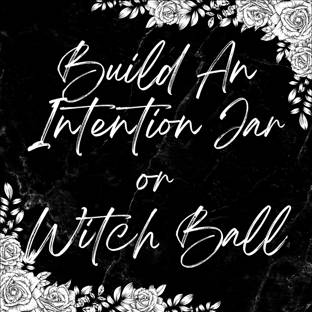 Build Your Own Intention Jar or Witch Ball